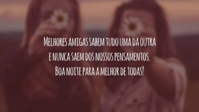 Melhores amigas sabem tudo uma da outra e nunca saem dos nossos pensamentos. Boa noite para a melhor de todas!
