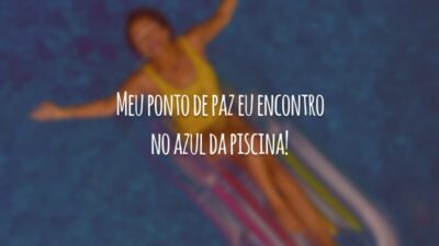 Meu ponto de paz eu encontro no azul da piscina!