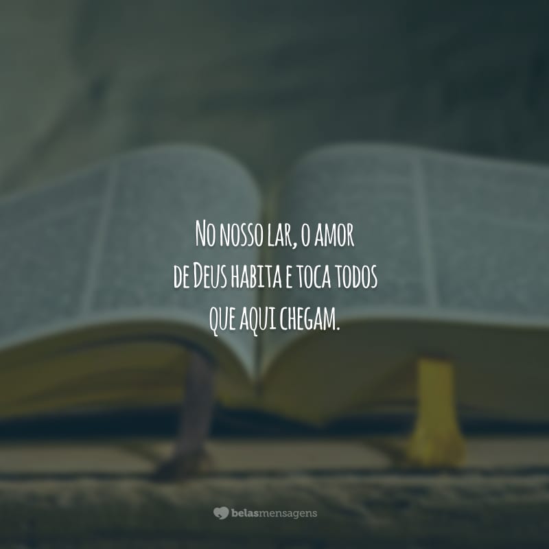 No nosso lar, o amor de Deus habita e toca todos que aqui chegam.