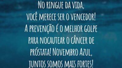 No ringue da vida, você merece ser o vencedor! A prevenção é o melhor golpe para nocautear o câncer de próstata! Novembro Azul, juntos somos mais fortes!