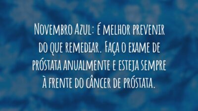 Novembro Azul: é melhor prevenir do que remediar. Faça o exame de próstata anualmente e esteja sempre à frente do câncer de próstata.