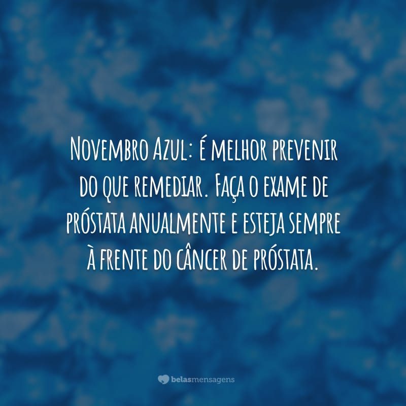 Novembro Azul: é melhor prevenir do que remediar. Faça o exame de próstata anualmente e esteja sempre à frente do câncer de próstata.