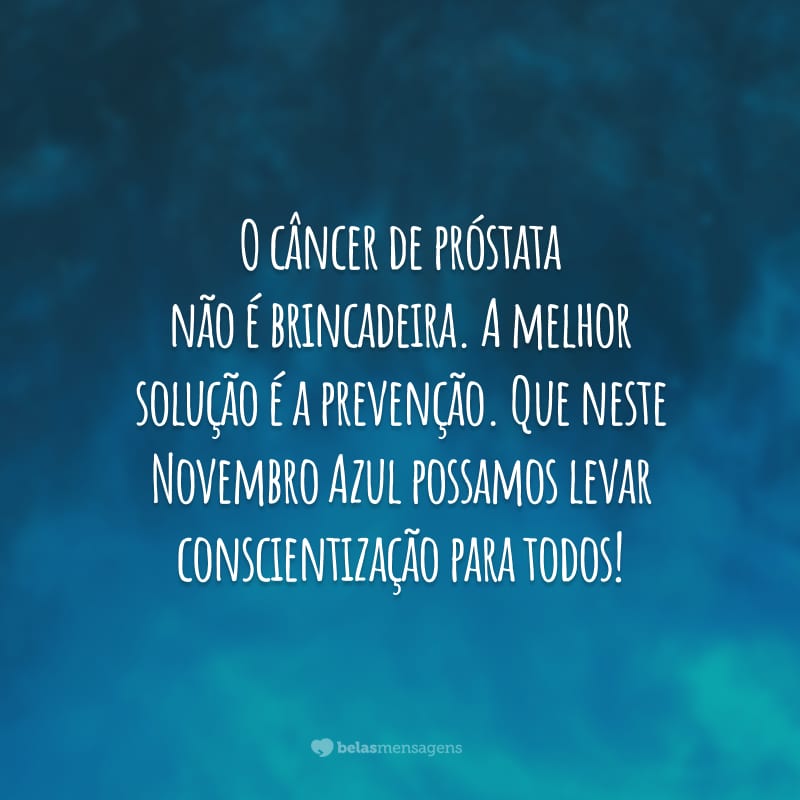 O câncer de próstata não é brincadeira. A melhor solução é a prevenção. Que neste Novembro Azul possamos levar conscientização para todos!