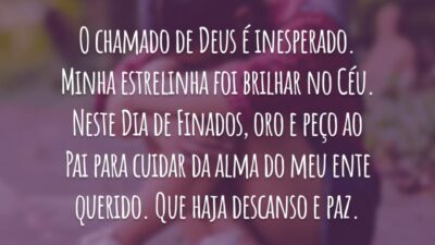 O chamado de Deus é inesperado. Minha estrelinha foi brilhar no Céu. Neste Dia de Finados, oro e peço ao Pai para cuidar da alma do meu ente querido. Que haja descanso e paz.