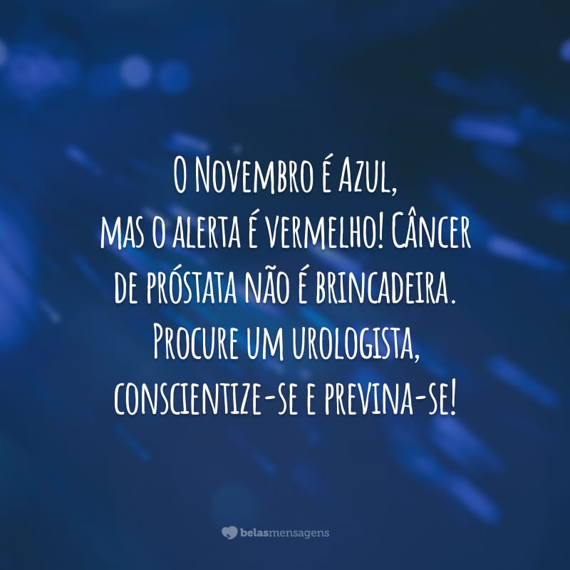 O Novembro é Azul, mas o alerta é vermelho! Câncer de próstata não é brincadeira. Procure um urologista, conscientize-se e previna-se!