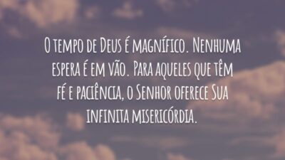 O tempo de Deus é magnífico. Nenhuma espera é em vão. Para aqueles que tem fé e paciência, o Senhor oferece Sua infinita misericórdia.