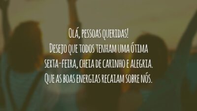 Olá, pessoas queridas! Desejo que todos tenham uma ótima sexta-feira, cheia de carinho e alegria. Que as boas energias recaiam sobre nós.