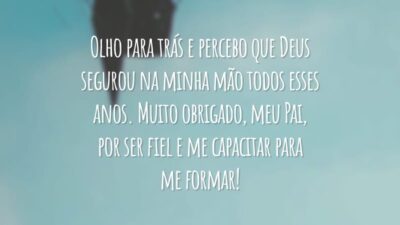Olho para trás e percebo que Deus segurou na minha mão todos esses anos. Muito obrigado, meu Pai, por ser fiel e me capacitar para me formar!