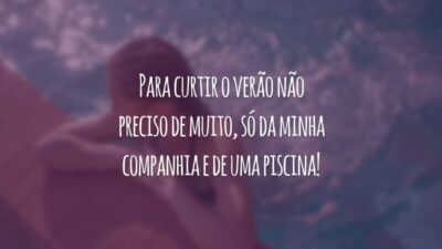 Para curtir o verão não preciso de muito, só da minha companhia e de uma piscina!
