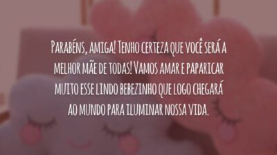 Parabéns, amiga! Tenho certeza que você vai arrasar sendo mamãe e eu vou amar ser titia! Estarei ansiosa ao seu lado, esperando pela chegada do lindo bebê que vai alegrar ainda mais nossa vida!