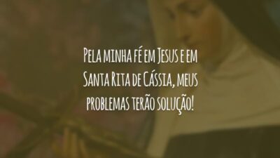 Pela minha fé em Jesus e em Santa Rita de Cássia, meus problemas terão solução!