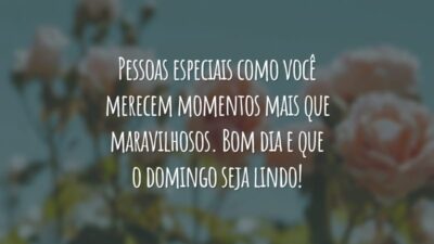 Pessoas especiais como você merecem momentos mais que maravilhosos. Bom dia e que o domingo seja lindo!