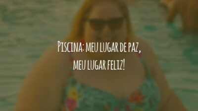 Piscina: meu lugar de paz, meu lugar feliz!
