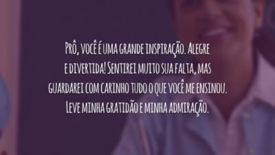 Prô, você é uma grande inspiração. Alegre e divertida! Sentirei muito sua falta, mas guardarei com carinho tudo o que você me ensinou. Leve minha gratidão e minha admiração.
