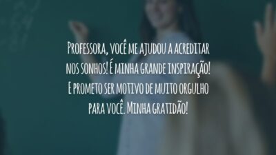 Professora, você me ajudou a acreditar nos sonhos! É minha grande inspiração! E prometo ser motivo de muito orgulho para você. Minha gratidão!