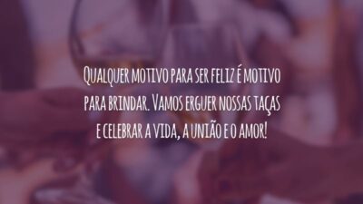 Qualquer motivo para ser feliz é motivo para brindar. Vamos erguer nossas taças e celebrar a vida, a união e o amor!