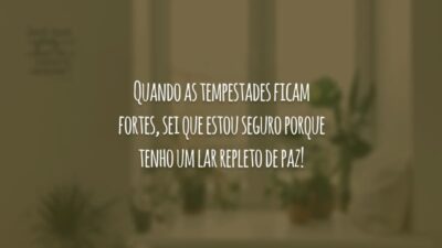 Quando as tempestades ficam fortes, sei que estou seguro porque tenho um lar repleto de paz!