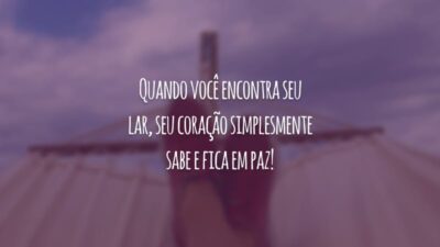 Quando você encontra seu lar, seu coração simplesmente sabe e fica em paz!