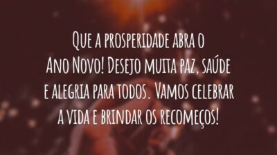 Que a prosperidade abra o Ano Novo! Desejo muita paz, saúde e alegria para todos. Vamos celebrar a vida e brindar os recomeços!