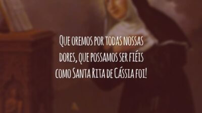 Que oremos por todas nossas dores, que possamos ser fiéis como Santa Rita de Cássia foi!