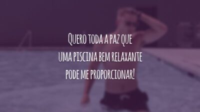 Quero toda a paz que uma piscina bem relaxante pode me proporcionar!