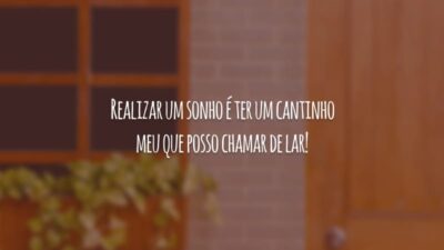 Realizar um sonho é ter um cantinho meu que posso chamar de lar!