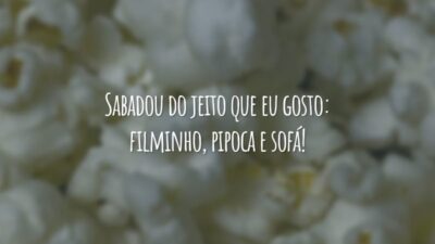 Sabadou do jeito que eu gosto: filminho, pipoca e sofá!