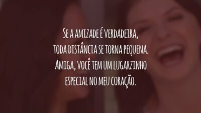 Se a amizade é verdadeira, toda distância se torna pequena. Amiga, você tem um lugarzinho especial no meu coração.