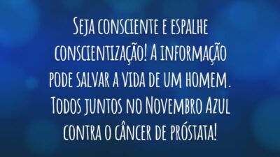 Seja consciente e espalhe conscientização! A informação pode salvar a vida de um homem. Todos juntos no Novembro Azul contra o câncer de próstata!