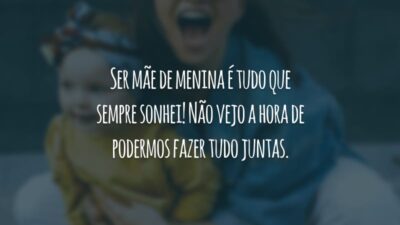 Ser mãe de menina é tudo que sempre sonhei! Não vejo a hora de podermos fazer tudo juntas.