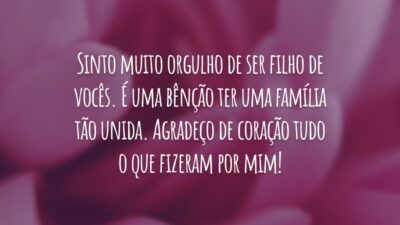 Sinto muito orgulho de ser filho de vocês. É uma bênção ter uma família tão unida. Agradeço de coração tudo o que fizeram por mim!