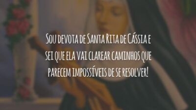 Sou devota de Santa Rita de Cássia e sei que ela vai clarear caminhos que parecem impossíveis de se resolver!