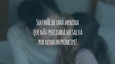 Sou mãe de uma menina que não precisará ser salva por nenhum príncipe!