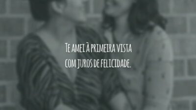 Te amei à primeira vista com juros de felicidade.