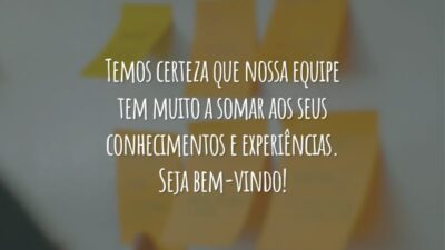 Temos certeza que a nossa equipe tem muito a somar aos seus conhecimentos e experiências. Seja bem-vindo!