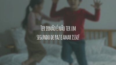 Ter irmão é não ter um segundo de paz e amar isso!