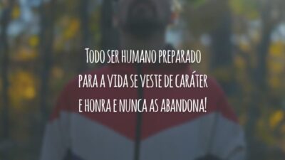 Todo ser humano preparado para a vida se veste de caráter e honra e nunca as abandona!