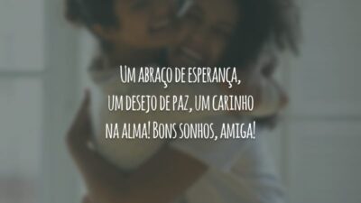 Um abraço de esperança, um desejo de paz, um carinho na alma! Bons sonhos, amiga!