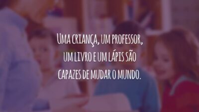 Uma criança, um professor, um livro e um lápis são capazes de mudar o mundo.