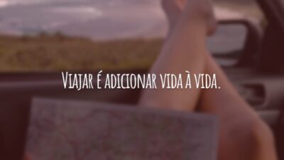 Viajar é adicionar vida à vida.