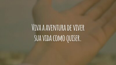 Viva a aventura de viver sua vida como quiser.
