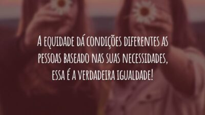 A equidade dá condições diferentes as pessoas baseado nas suas necessidades, essa é a verdadeira igualdade!