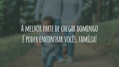 A melhor parte de chegar domingo é poder encontrar vocês, família!
