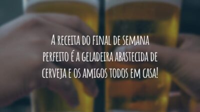 A receita do final de semana perfeito é a geladeira abastecida de cerveja e os amigos todos em casa!