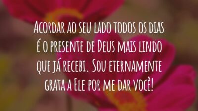 Acordar ao seu lado todos os dias é o presente de Deus mais lindo que já recebi. Sou eternamente grata a Ele por me dar você!