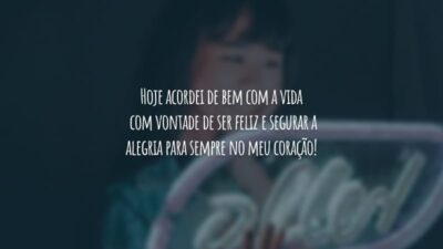Hoje acordei de bem com a vida, com vontade de ser feliz e segurar a alegria para sempre no meu coração!