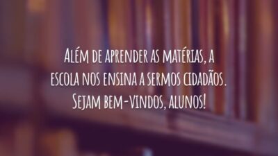 Além de aprender as matérias, a escola nos ensina a sermos cidadãos. Sejam bem-vindos, alunos!