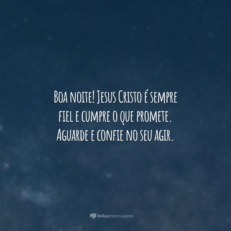 Boa noite! Jesus Cristo é sempre fiel e cumpre o que promete. Aguarde e confie no seu agir.