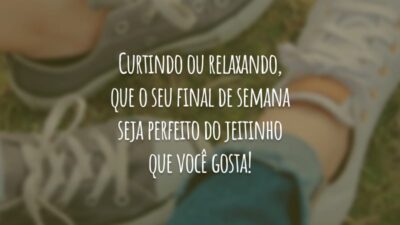Curtindo ou relaxando, que o seu final de semana seja perfeito do jeitinho que você gosta!