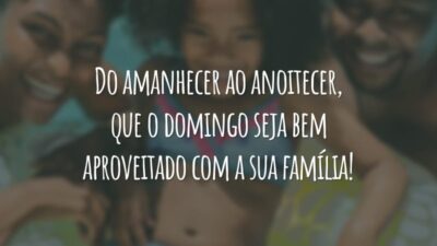 Do amanhecer ao anoitecer, que o domingo seja bem aproveitado com a sua família!